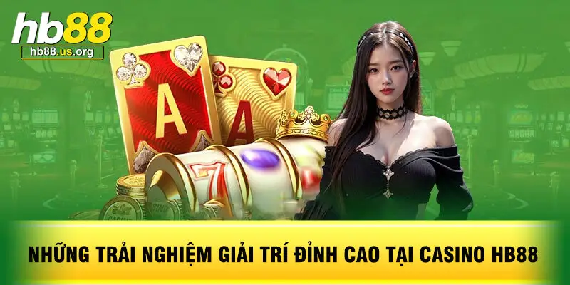 Những Trải Nghiệm Giải Trí Đỉnh Cao Tại Casino HB88