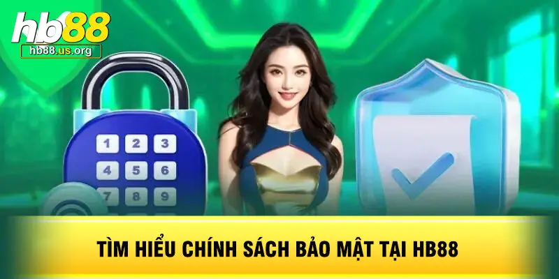 Tìm Hiểu Chính Sách Bảo Mật Tại HB88