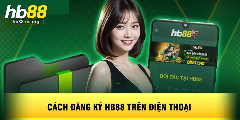 Cách Đăng Ký HB88 Trên Điện Thoại