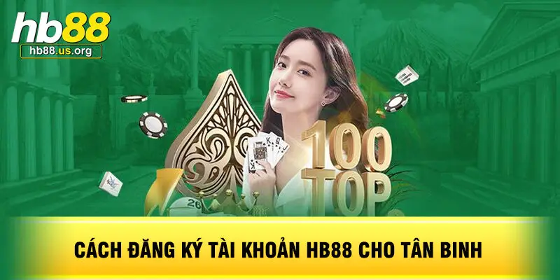 Cách Đăng Ký Tài Khoản HB88 Cho Tân Binh