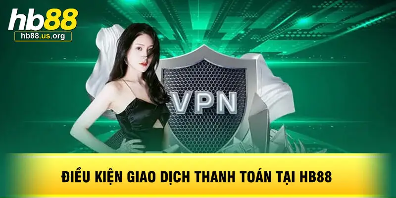 Điều Kiện Giao Dịch Thanh Toán Tại HB88