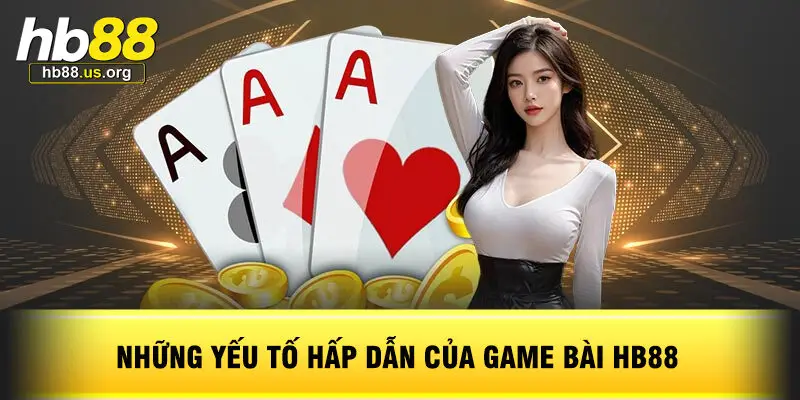 Những Yếu Tố Hấp Dẫn Của Game Bài HB88