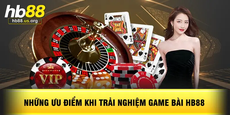 Những Ưu Điểm Khi Trải Nghiệm Game Bài HB88