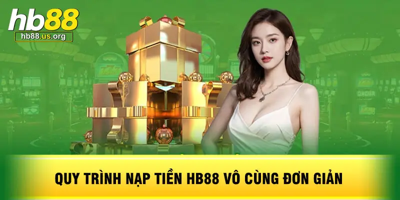 Quy trình nạp tiền HB88 vô cùng đơn giản