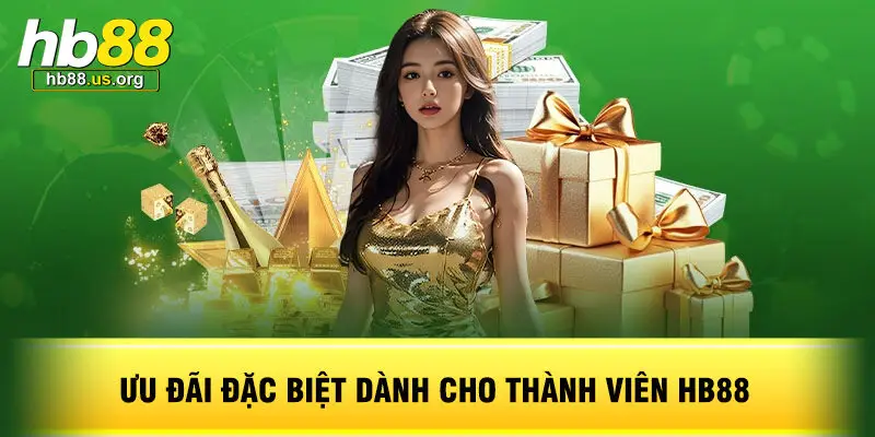 Ưu Đãi Đặc Biệt Dành Cho Thành Viên HB88