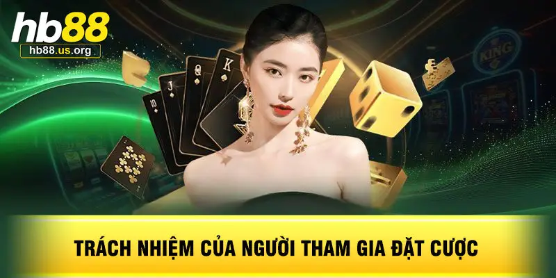 Trách Nhiệm Của Người Tham Gia Đặt Cược