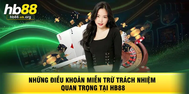 Những Điều Khoản Miễn Trừ Trách Nhiệm Quan Trọng Tại HB88