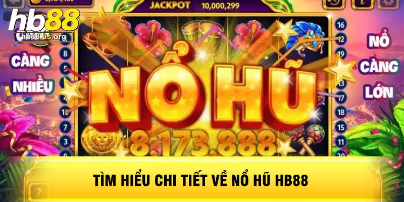 Tìm Hiểu Chi Tiết Về Nổ Hũ HB88