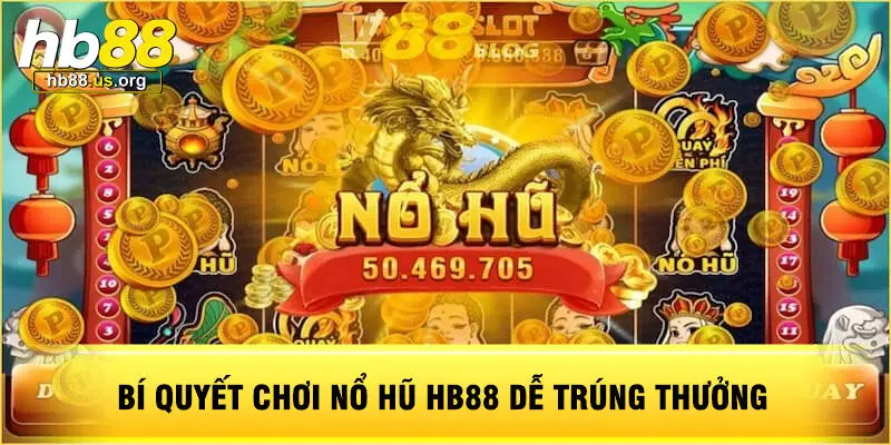 Bí Quyết Chơi Nổ Hũ HB88 Dễ Trúng Thưởng