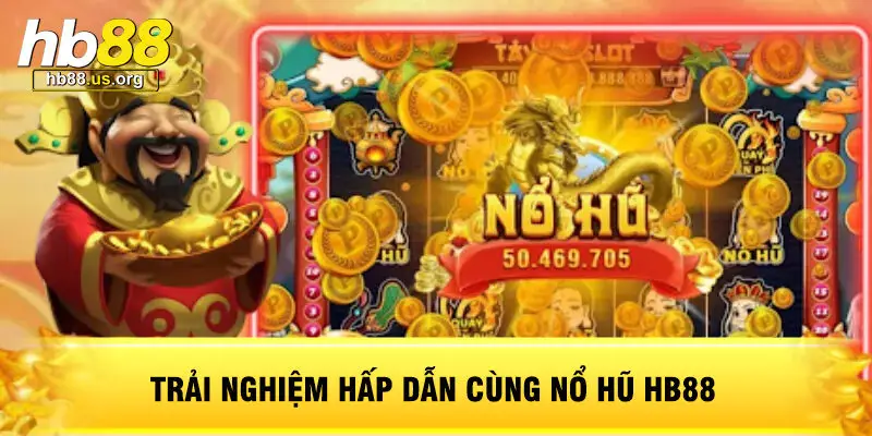 Trải Nghiệm Hấp Dẫn Cùng Nổ Hũ HB88