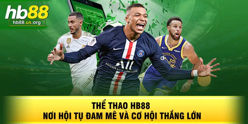 Thể Thao HB88 Nơi Hội Tụ Đam Mê Và Cơ Hội Thắng Lớn