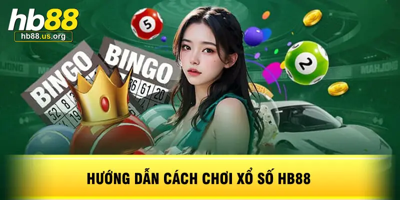 Hướng dẫn cách chơi Xổ Số HB88